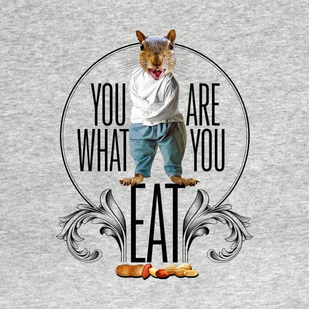 You Are What You Eat - Funny Squirrel Nuts by eBrushDesign